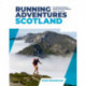 Running Adventures Scotland: 25 inspirational runs in Scotland's wild places