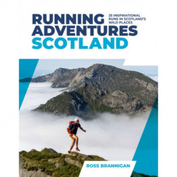 Running Adventures Scotland: 25 inspirational runs in Scotland's wild places