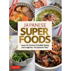 Japanese Superfoods: Learn the Secrets of Healthy Eating and Longevity - the Japanese Way!