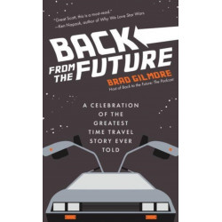 Back From the Future: A Celebration of the Greatest Time Travel Story Ever Told