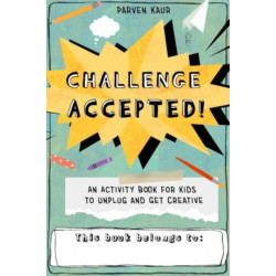 Challenge Accepted!: Activities for Kids to Unplug and Get Creative (Mindfulness Coloring Book, Puzzles)