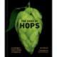 The Book of Hops: A Craft Beer Lover's Guide to Hoppiness
