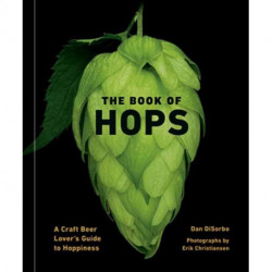 The Book of Hops: A Craft Beer Lover's Guide to Hoppiness