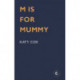 M is for Mummy