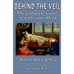 Behind the Veil: The Complete Guide to Conscious Sleep