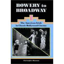 Bowery to Broadway: The American Irish in Classic Hollywood Cinema