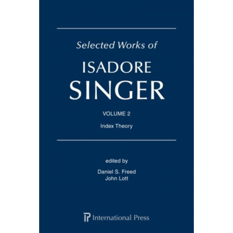 Selected Works of Isadore Singer: Volume 2: Index Theory