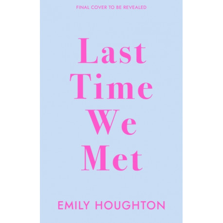 Last Time We Met: A heart-warming and emotional will-they-won’t-they friends-to-lovers romance for 2022