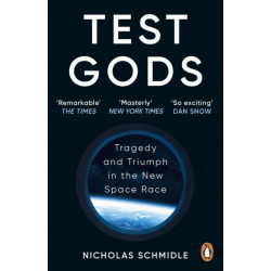 Test Gods: Tragedy and Triumph in the New Space Race