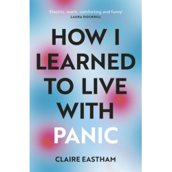 How I Learned to Live With Panic: an honest and intimate exploration on how to cope with panic attacks