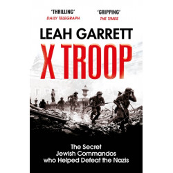 X Troop: The Secret Jewish Commandos Who Helped Defeat the Nazis
