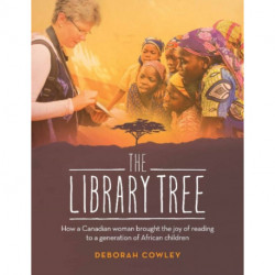 The Library Tree: How a Canadian Woman Brought the Joy of Reading to a Generation of African Children