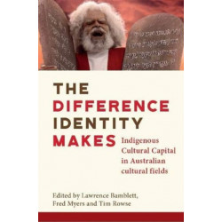 The Difference Identity Makes: Indigenous Cultural Capital in Australian cultural fields