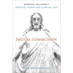 Digital Communion: Marshall McLuhan's Spiritual Vision for a Virtual Age
