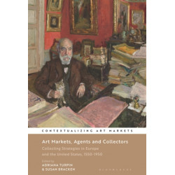 Art Markets, Agents and Collectors: Collecting Strategies in Europe and the United States, 1550-1950