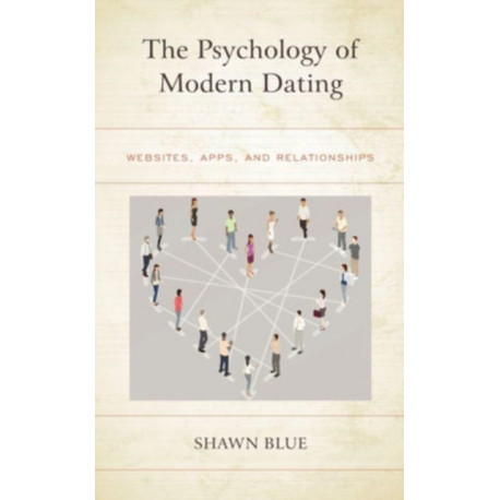 The Psychology of Modern Dating: Websites, Apps, and Relationships