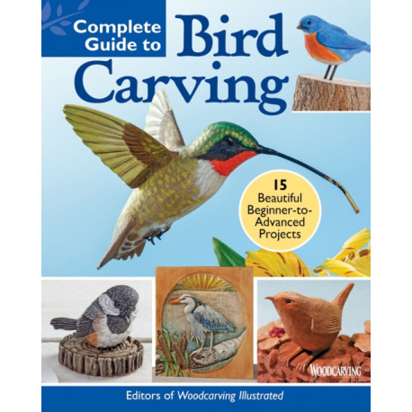 Complete Guide to Bird Carving: 15 Beautiful Beginner-to-Advanced Projects