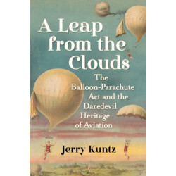 A Leap from the Clouds: The Balloon-Parachute Act and the Daredevil Heritage of Aviation