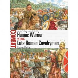 Hunnic Warrior vs Late Roman Cavalryman: Attila's Wars, AD 440–53