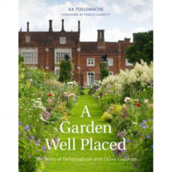 A A Garden Well Placed: The Story of Helmingham and Other Gardens