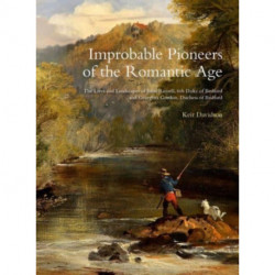 Improbable Pioneers of the Romantic Age: The Lives of John Russell, 6th Duke of Bedford and Georgina Gordon, Duchess of Bedford
