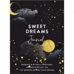 Sweet Dreams Journal: Prompts & Rituals to Record, Decode & Reflect on the Meaning Behind Your Dreams