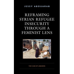 Reframing Syrian Refugee Insecurity through a Feminist Lens: The Case of Lebanon