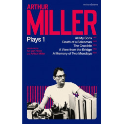 Arthur Miller Plays 1: All My Sons- Death of a Salesman- The Crucible- A Memory of Two Mondays- A View from the Bridge