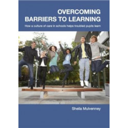 Overcoming Barriers to Learning: How a Culture of Care in Schools Helps Troubled Pupils to Learn