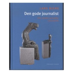 Den gode journalist: Etik, værdier og kvalitet i journalistik