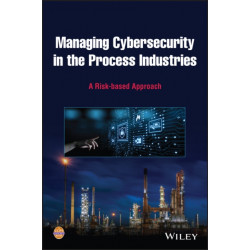 Managing Cybersecurity in the Process Industries: A Risk-based Approach