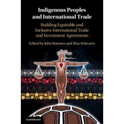 Indigenous Peoples and International Trade: Building Equitable and Inclusive International Trade and Investment Agreements