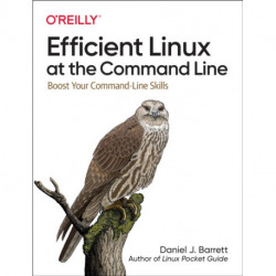 Efficient Linux at the Command Line: Boost Your Command-Line Skills