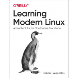 Learning Modern Linux: A Handbook for the Cloud Native Practitioner