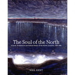 The Soul of the North: A Social, Architectural and Cultural History of the Nordic Countries, 1700–1940