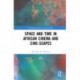 Space and Time in African Cinema and Cine-scapes