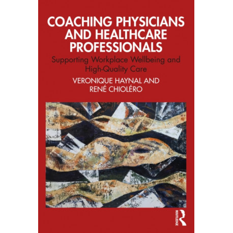 Coaching Physicians and Healthcare Professionals: Supporting Workplace Wellbeing and High-Quality Care