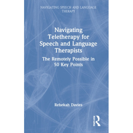 Navigating Telehealth for Speech and Language Therapists: The Remotely Possible in 50 Key Points