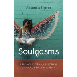 Soulgasms: A Provocative and Practical Approach to Spirituality