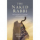 Naked Rabbi, The: His Colourful Life, Campaigns and Controversies