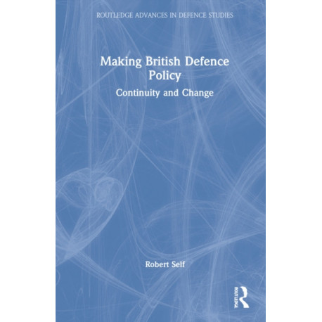 Making British Defence Policy: Continuity and Change