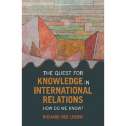 The Quest for Knowledge in International Relations: How Do We Know?