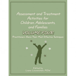 Assessment and Treatment Activities for Children, Adolescents, and Families: Volume 4: Practitioners Share Their Most Effective Techniques