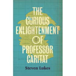 The Curious Enlightenment of Professor Caritat: A Novel of Ideas