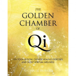 The Golden Chamber of Qi: Yin Yoga Qi Flow, Chinese Healing Exercises and Taoist Spiritual Wellness