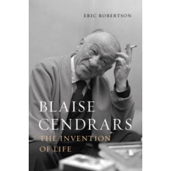 Blaise Cendrars: The Invention of Life