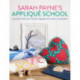 Sarah Payne’s Applique School: A Guide to Hand and Machine Applique for Sewers and Quilters