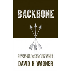 Backbone: The Modern Man's Ultimate Guide to Purpose, Passion and Power