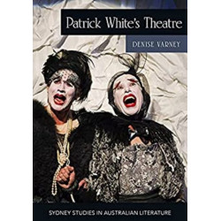 Patrick White's Theatre: Australian Modernism on Stage, 19602018