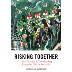 Risking Together: How Finance Is Dominating Everyday Life in Australia